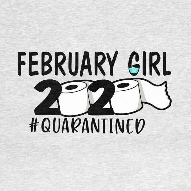 Funny February Girl 2020 Quarantined Birthday Gift by ThuyNga